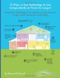 13 Ways to Use Technology to Live Independently at Home for Longer!: Provides a Plan for Aging Adults Who Want to Use Technology to Live More Safely, … for as Long as Possible.: 2 (HomeMentors)