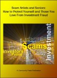 Scam Artists and Seniors: How to Protect Yourself and Those You Love From Investment Fraud