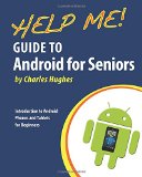 Help Me! Guide to Android for Seniors: Introduction to Android Phones and Tablets for Beginners